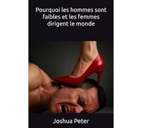 Pourquoi les hommes sont faibles et les femmes dirigent le monde