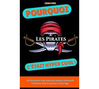 Pourquoi les Pirates, c’était hyper cool: Un voyage dans l’âge d’or de la piraterie : trésors, batailles et liberté en pleine mer (Pourquoi c'est ... collection qui donne la patate à l’Histoire)