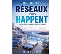 Pourquoi les réseaux nous happent: Ce que vous voyez n’est pas le réseau (Pris par les réseaux sociaux)