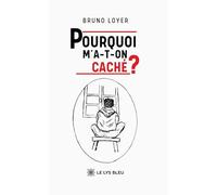 Pourquoi m'a-t-on caché ?