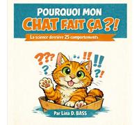 POURQUOI MON CHAT FAIT ÇA ?! La science derrière 25 comportements: Un guide humoristique et scientifique pour comprendre votre félin (FÉLIN MALIN- La science (pas si) sérieuse des chats)