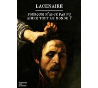 Pourquoi n'ai-je pas pu aimer tout le monde: Extrait des Mémoires de Pierre-François Lacenaire