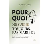 Pourquoi ne suis-je toujours pas mariée: Ce que les femmes ne voient pas encore sur elles et qui freine l’amour véritable