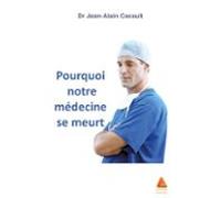 Pourquoi Notre Médecine Se Meurt (ebook)