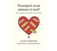 Pourquoi nous aimons si mal ?: Petit traité de catastrophes sentimentales
