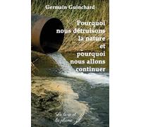 Pourquoi nous détruisons la nature et pourquoi nous allons continuer