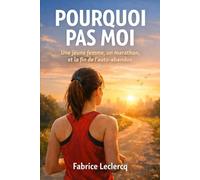 Pourquoi pas moi: Une jeune femme, un marathon et la fin de l'auto-abandon
