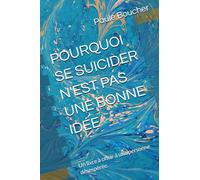 POURQUOI SE SUICIDER N'EST PAS UNE BONNE IDÉE: Un livre à offrir à une personne désespérée.