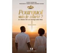 Pourquoi suis-je marié: Le chemin vers un mariage selon Dieu