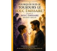 Pourquoi suis-je toujours le bouc émissaire ? Quand le bouc émissaire devient adulte (L’Art de Se Construire)