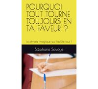 POURQUOI TOUT TOURNE TOUJOURS EN TA FAVEUR?: la phrase magique qui facilite tout! (LE POUVOIR DE LA MANISFESTATION)