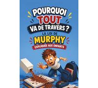 Pourquoi tout va de travers ?: La loi de Murphy expliquée aux enfants / des leçons amusantes et utiles tirées des petits ratés du quotidien pour aider ... et comprendre que tout peut s’arranger