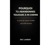 Pourquoi Tu Abandonnes Toujours à Mi-Chemin: Le schéma mental invisible qui sabote ta persévérance
