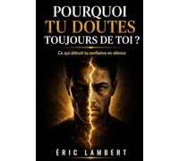 Pourquoi tu doutes toujours de toi: Ce qui détruit ta confiance en silence