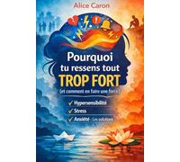 Pourquoi tu ressens tout trop fort (et comment en faire une force)