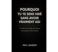 Pourquoi tu te sens vidé sans avoir vraiment agi: La dépense mentale invisible qui t’épuise sans jamais te faire avancer