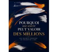 Pourquoi une œuvre peut valoir des millions ?: Les mécanismes invisibles qui façonnent la valeur dans le marché de l'art contemporain.