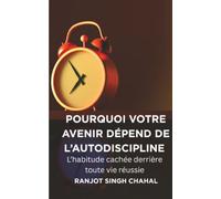 Pourquoi votre avenir dépend de l'autodiscipline: L'habitude cachée derrière toute vie réussie