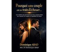 Pourquoi votre couple est en train d’échouer…: Les vérités que personne ne vous a jamais dites sur l’amour, le couple et l’équilibre du foyer