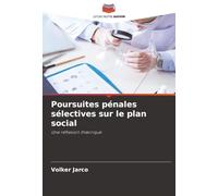 Poursuites pénales sélectives sur le plan social: Une réflexion théorique