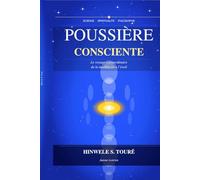 POUSSIÈRE CONSCIENTE: Le voyage extraordinaire de la matière vers l'éveil