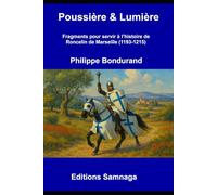 Poussière et Lumière: Fragments pour servir à l’histoire de Roncelin de Marseille (1193-1215) (La Saga de Roncelin de Marseille)