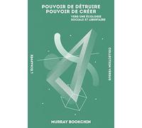 Pouvoir de détruire, pouvoir de créer: Vers une écologie sociale et libertaire