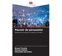 Pouvoir de persuasion: Marketing international et relations mondiales