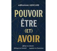 POUVOIR ÊTRE (et) AVOIR: Débloque ton Potentiel - Affirme ton Identité - Augmente tes Possessions | Découvre comment : Pouvoir sans faiblir. Être sans trahir. Avoir sans courir.