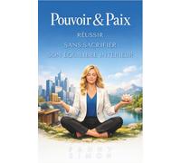 Pouvoir & Paix : Le secret pour réussir sans sacrifier son équilibre intérieur