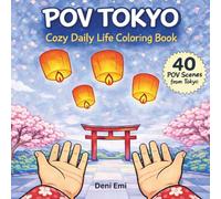 POV TOKYO: Cozy Daily Life Coloring Book: 40 Cozy POV Scenes from Japan - Relaxing Japanese Moments to Color for Adults, Teens and Japan Lovers