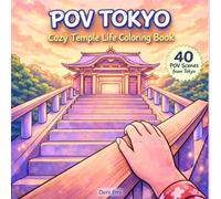POV TOKYO: Cozy Temple Life Coloring Book: 40 Serene Shrine Visits, Traditional Architecture, Spiritual Atmosphere and Quiet Moments for Relaxation and Creative Escape