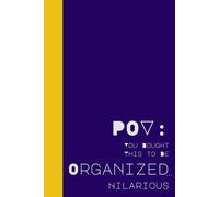 POV: You Bought This to be Organized... Hilarious: A Journal to Pretend You Have It All Together