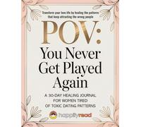 POV : You Never Get Played Again.: A 30-day Healing Journal for Women Tired of Toxic Dating Patterns.