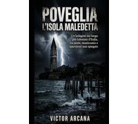Poveglia. L'isola Maledetta: Un'indagine sul luogo più infestato d'Italia, tra peste, manicomio e sparizioni mai spiegate