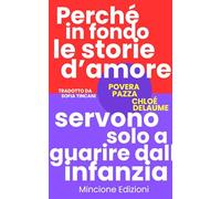 Povera pazza. Perché in fondo le storie d'amore servono solo a guarire dall'infanzia (Narrativa)