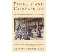 Poverty and Compassion: The Moral Imagination of the Late Victorians