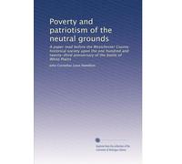 Poverty and patriotism of the neutral grounds: A paper read before the Westchester County historical society upon the one hundred and twenty-third anniversary of the battle of White Plains