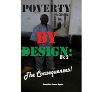 POVERTY BY DESIGN:: THE CONSEQUENCES!