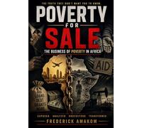 POVERTY FOR SALE: The Business of Poverty in Africa (Africa Truth Series)