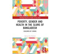 Poverty, Gender and Health in the Slums of Bangladesh: Children of Crows (Routledge Research on Gender in Asia Series)