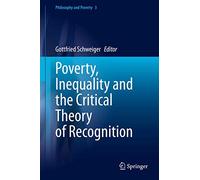 Poverty, Inequality and the Critical Theory of Recognition: 3 (Philosophy and Poverty)
