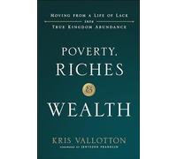 Poverty, Riches and Wealth: Moving from a Life of Lack into True Kingdom Abundance