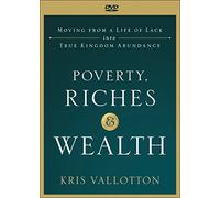 Poverty, Riches and Wealth - Moving from a Life of Lack into True Kingdom Abundance