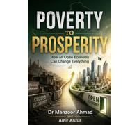 Poverty to Prosperity: Why Pakistan Stayed Poor, and the Simple Choices That Can Make It Rich, Explained in Plain Words
