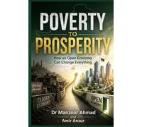 Poverty to Prosperity: Why Pakistan Stayed Poor, and the Simple Choices That Can Make It Rich, Explained in Plain Words
