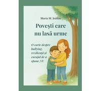 Povești care nu lasă urme: O carte despre bullying, reziliență și curajul de a spune NU