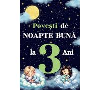 Povesti de Noapte Buna : Povesti Scurte in Limba Romana pentru Adormirea Copiilor de la 3 Ani: Carti in limba romana pentru copii