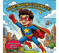 POW! BOOM! COLORFUL! THE ULTIMATE HERO COLORING BOOK: BECOME THE HERO OF YOUR OWN WORLD!: "Single-sided printing to prevent show-through"