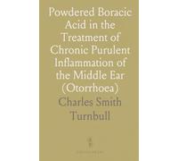 Powdered Boracic Acid in the Treatment of Chronic Purulent Inflammation of the Middle Ear ("Otorrhoea")